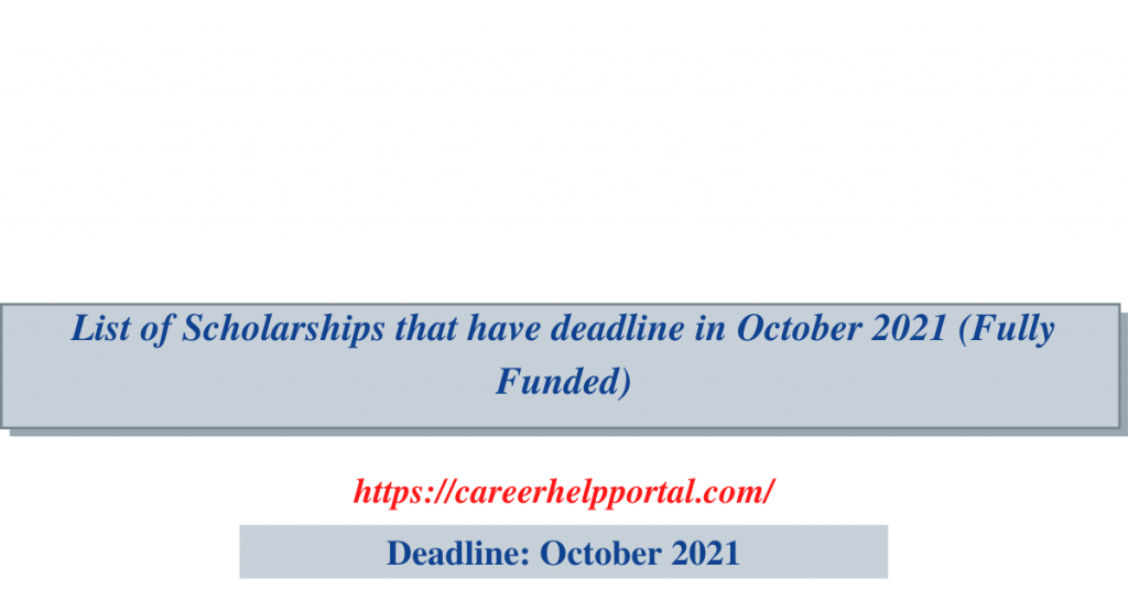 List of Scholarships that have deadline in October 2021 (Fully Funded)