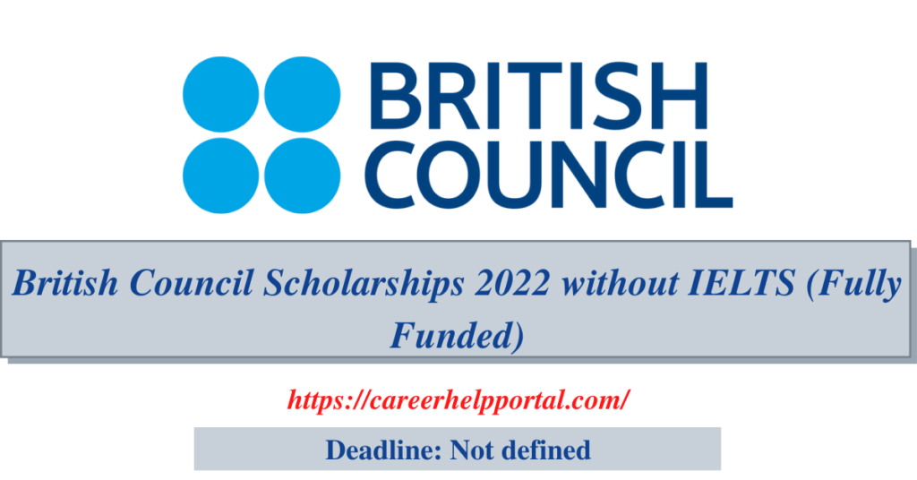British Council Scholarships 2022 without IELTS (Fully Funded)