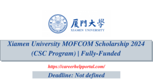 Xiamen University MOFCOM Scholarship 2024 (CSC Program) | Fully-Funded